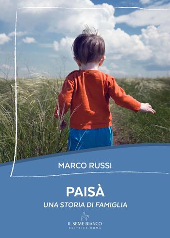 Paisà. Una storia di famiglia - Marco Russi - Libro Il Seme Bianco 2025, Ecuba | Libraccio.it
