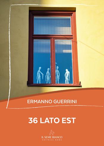 36 lato est - Ermanno Guerrini - Libro Il Seme Bianco 2026, Magnolia | Libraccio.it