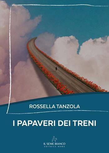 I papaveri dei treni - Rossella Tanzola - Libro Il Seme Bianco 2026, Magnolia | Libraccio.it