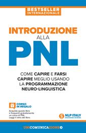 Introduzione alla PNL. Come capire e farsi capire meglio usando la Programmazione Neuro-Linguistica