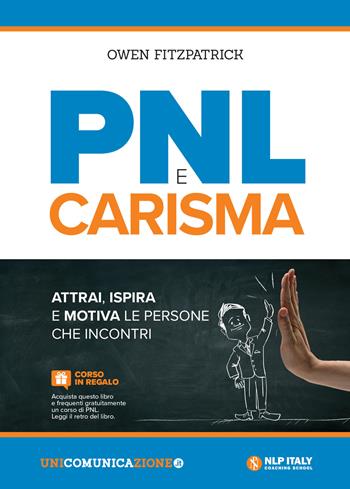 PNL e carisma. Attrai, ispira e motiva le persone che incontri - Owen Fitzpatrick - Libro Unicomunicazione.it 2018 | Libraccio.it