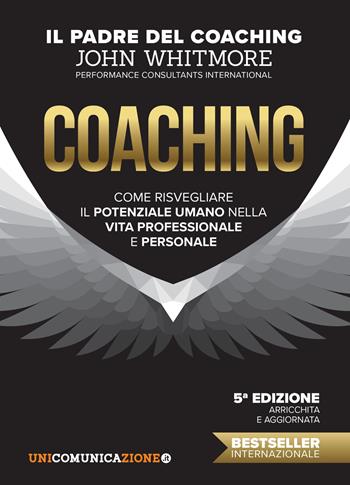 Coaching. Come risvegliare il potenziale umano nella vita professionale e personale - John Whitmore - Libro Unicomunicazione.it 2018 | Libraccio.it