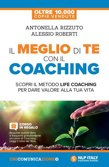 Il meglio di te con il coaching. Scopri il metodo più efficace per dare valore alla tua vita - Antonella Rizzuto, Alessio Roberti - Libro Unicomunicazione.it 2018 | Libraccio.it