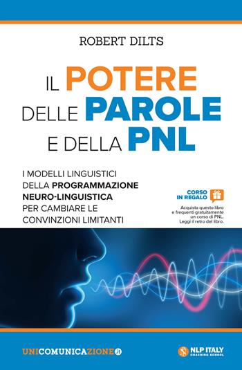 Il potere delle parole e della PNL. I modelli linguistici della programmazione neuro-linguistica per cambiare le convinzioni limitanti - Robert Dilts - Libro Unicomunicazione.it 2018 | Libraccio.it