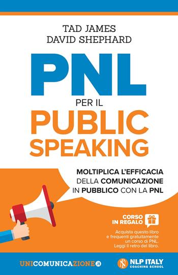 PNL per il public speaking. Moltiplica l'efficacia della comunicazione in pubblico con la PNL - Tad James, David Sheppard - Libro Unicomunicazione.it 2018 | Libraccio.it