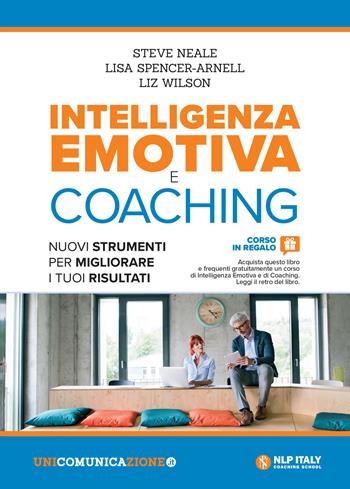 Intelligenza emotiva e coaching. Nuovi strumenti per migliorare i tuoi risultati - Steve Neale, Lisa Spencer-Arnell, Liz Wilson - Libro Unicomunicazione.it 2018 | Libraccio.it