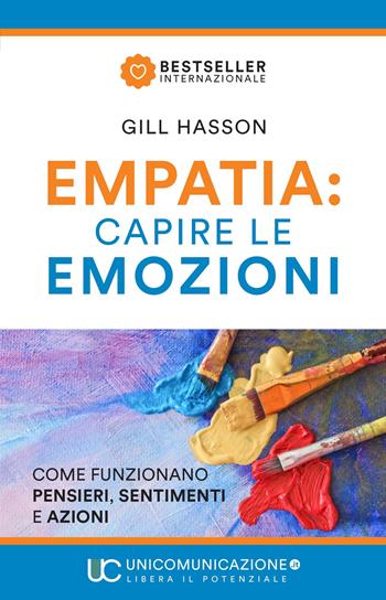 Empatia: capire le emozioni. Come funzionano pensieri, sentimenti e azioni - Gill Hasson - Libro Unicomunicazione.it 2019 | Libraccio.it
