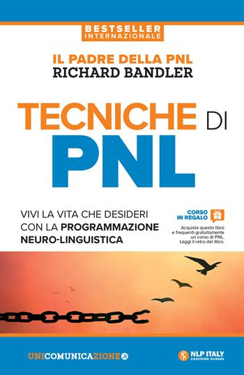 Tecniche di PNL. Vivi la vita che desideri con la programmazione neuro-linguistica - Richard Bandler - Libro Unicomunicazione.it 2018 | Libraccio.it