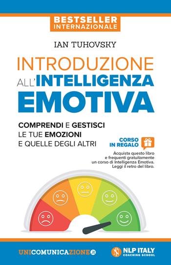 Introduzione all'intelligenza emotiva. Comprendi e gestisci le tue emozioni e quelle degli altri - Ian Tuhovsky - Libro Unicomunicazione.it 2018, Intelligenza emotiva | Libraccio.it
