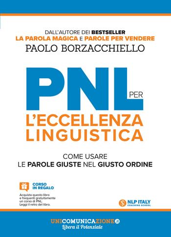 PNL per l'eccellenza linguistica. Come usare le parole giuste nel giusto ordine - Paolo Borzacchiello - Libro Unicomunicazione.it 2018, PNL | Libraccio.it