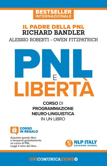 PNL e libertà. Il libro-corso di programmazione neuro-linguistica. Nuova ediz. - Richard Bandler, Owen Fitzpatrick, Alessio Roberti - Libro Unicomunicazione.it 2018 | Libraccio.it