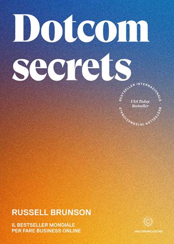 Dotcom secrets - Russell Brunson - Libro Unicomunicazione.it 2021 | Libraccio.it