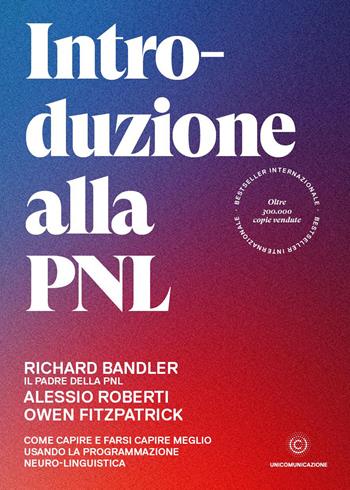 Introduzione alla PNL. Come capire e farsi capire meglio usando la Programmazione Neuro-Linguistica - Richard Bandler, Alessio Roberti, Owen Fitzpatrick - Libro Unicomunicazione.it 2020 | Libraccio.it