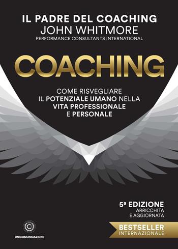 Coaching. Come risvegliare il potenziale umano nella vita professionale e personale - John Whitmore - Libro Unicomunicazione.it 2020 | Libraccio.it