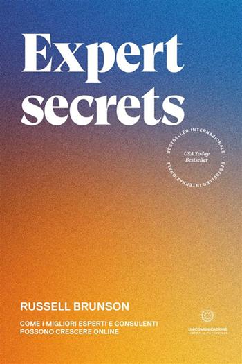 Expert secrets. Come i migliori esperti e consulenti possono crescere online - Russell Brunson - Libro Unicomunicazione.it 2021 | Libraccio.it