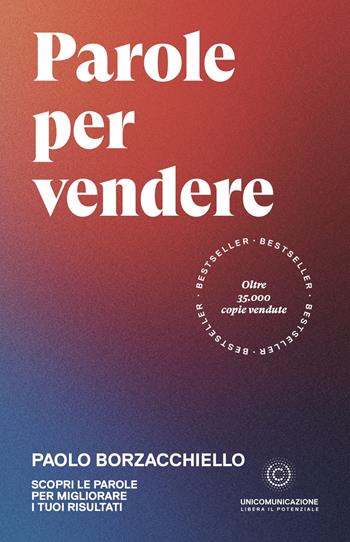Parole per vendere. Scopri le parole per migliorare i tuoi risultati - Paolo Borzacchiello - Libro Unicomunicazione.it 2023 | Libraccio.it