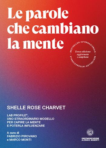 Le parole che cambiano la mente. Lab Profile®, uno straordinario modello per capire la mente e poterla influenzare - Shelle Rose Charvet - Libro Unicomunicazione.it 2023 | Libraccio.it