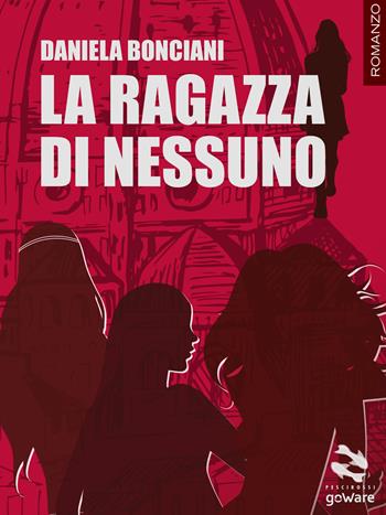 La ragazza di nessuno - Daniela Bonciani - Libro goWare 2018, Pesci rossi | Libraccio.it