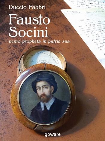 Fausto Socini. «Nemo propheta in patria sua» - Duccio Fabbri - Libro goWare 2018, Sulle orme della storia | Libraccio.it