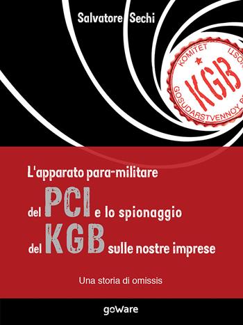 L'apparato para-militare del PCI e lo spionaggio del KGB sulle nostre imprese. Una storia di omissis - Salvatore Sechi - Libro goWare 2018, Pamphlet | Libraccio.it