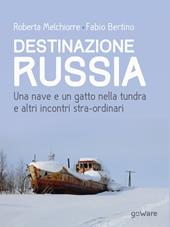 Destinazione Russia. Una nave e un gatto nella tundra e altri incontri stra-ordinari