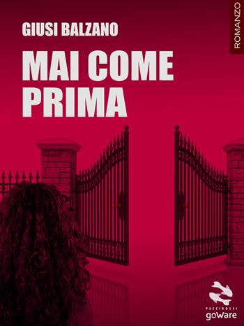 Mai come prima - Giusi Balzano - Libro goWare 2018, Pesci rossi | Libraccio.it