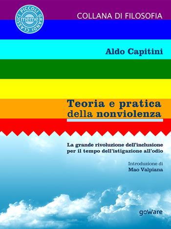 Teoria e pratica della nonviolenza. La grande rivoluzione dell’inclusione per il tempo dell'istigazione all'odio - Aldo Capitini - Libro goWare 2018, Meme | Libraccio.it