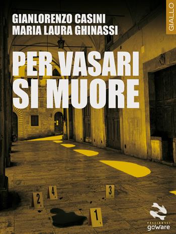 Per Vasari si muore - Gianlorenzo Casini, Maria Laura Ghinassi - Libro goWare 2018, Pesci rossi | Libraccio.it
