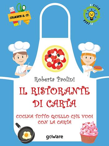 Il ristorante di carta. Cucina tutto quello che vuoi con la carta - Roberta Paolini - Libro goWare 2018, Collacarta & Co | Libraccio.it