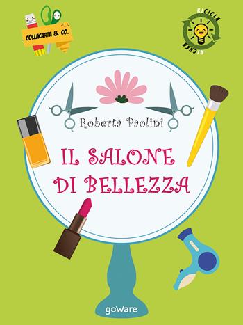 Il salone di bellezza - Roberta Paolini - Libro goWare 2018, Collacarta & Co | Libraccio.it