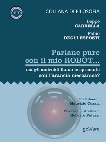 Parlane pure con il mio robot... ma gli androidi fanno le spremute con l'arancia meccanica? - Beppe Carrella, Fabio Degli Esposti - Libro goWare 2018, Meme | Libraccio.it