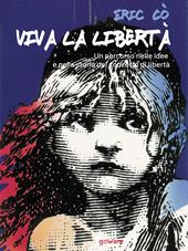 Viva la libertà. Un percorso nelle idee e nella storia del concetto di libertà