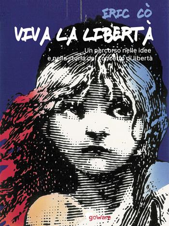 Viva la libertà. Un percorso nelle idee e nella storia del concetto di libertà - Eric Cò - Libro goWare 2018, Meme | Libraccio.it