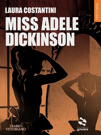 Miss Adele Dickinson. Diario vittoriano. Vol. 3 - Laura Costantini - Libro goWare 2018, Pesci rossi | Libraccio.it