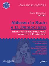 Abbasso lo Stato e la democrazia. Scritti sui sistemi istituzionali moderni e il libertarismo