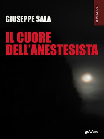 Il cuore dell'anestesista - Giuseppe Sala - Libro goWare 2018 | Libraccio.it