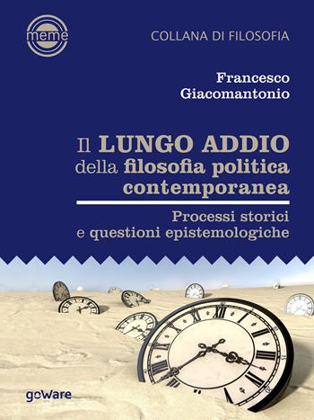 Il lungo addio della filosofia politica contemporanea. Processi storici e questioni epistemologiche - Francesco Giacomantonio - Libro goWare 2018, Meme | Libraccio.it