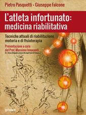 L'atleta infortunato: medicina riabilitativa. Tecniche attuali di riabilitazione motoria e di fisioterapia