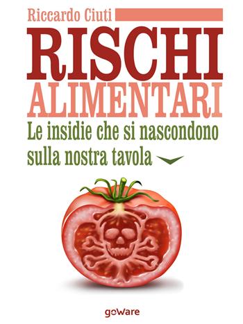 Rischi alimentari. Le insidie che si nascondono sulla nostra tavola - Riccardo Ciuti - Libro goWare 2019, Pillis. Piccoli libri per stare meglio | Libraccio.it