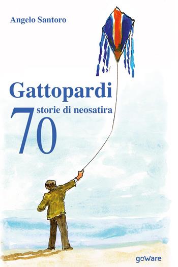 Gattopardi. 70 storie di neosatira - Angelo Santoro - Libro goWare 2019, Pesci rossi | Libraccio.it