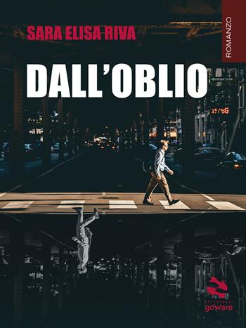Dall'oblio - Sara Elisa Riva - Libro goWare 2019, Pesci rossi | Libraccio.it