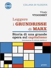 Leggere i Grundrisse di Marx. Storia di una grande opera sul capitalismo