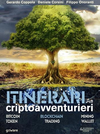 Itinerari per criptoavventurieri. Bitcoin, blockchain, mining, token, trading, wallet - Gerardo Coppola, Daniele Corsini, Filippo Onoranti - Libro goWare 2019, Cahier | Libraccio.it