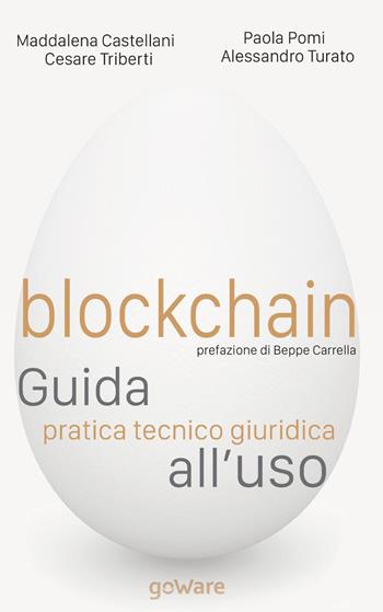 Blockchain. Guida pratica tecnico giuridica all'uso - Maddalena Castellani, Paola Pomi, Cesare Triberti - Libro goWare 2019, Cahier | Libraccio.it