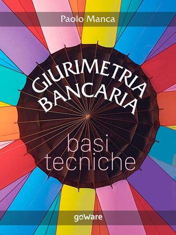 Giurimetria bancaria. Basi tecniche - Paolo Manca - Libro goWare 2019, Scienza | Libraccio.it