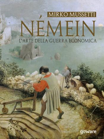 Némein. L’arte della guerra economica - Mirko Mussetti - Libro goWare 2019 | Libraccio.it