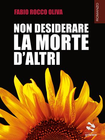 Non desiderare la morte d'altri - Fabio Rocco Oliva - Libro goWare 2019, Pesci rossi | Libraccio.it