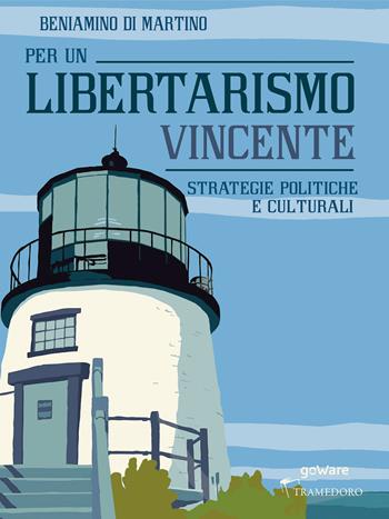 Per un libertarismo vincente. Strategie politiche e culturali - Beniamino Di Martino - Libro goWare 2019, Meme | Libraccio.it