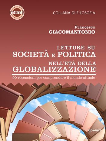 Letture su società e politica nell’età della globalizzazione. 90 recensioni per comprendere il mondo attuale - Francesco Giacomantonio - Libro goWare 2019, Meme | Libraccio.it