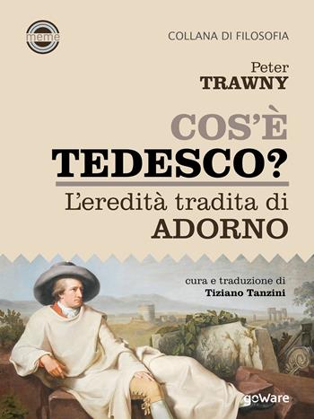 Cos'è tedesco? L'eredità tradita di Adorno - Peter Trawny - Libro goWare 2019, Meme | Libraccio.it
